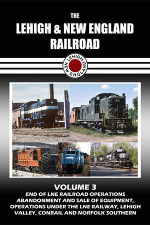The Lehigh & New England Railroad: Volume 3 The Lehigh & New England Railroad: Volume 3