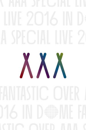 AAA Special Live 2016 in Dome -Fantastic Over-