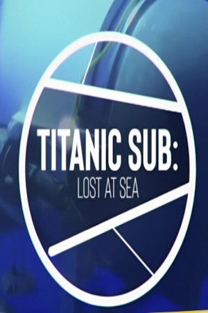 The Titanic Sub: Lost at Sea The Titanic Sub: Lost at Sea