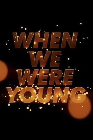 When We Were Young When We Were Young