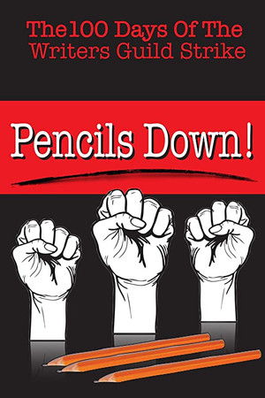 Pencils Down! The 100 Days of the Writers Guild Strike Pencils Down! The 100 Days of the Writers Guild Strike