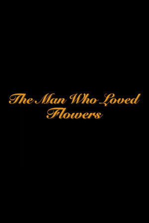 The Man Who Loved Flowers