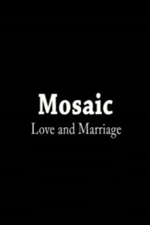 Mosaic: Love & Marriage Mosaic: Love & Marriage