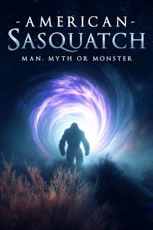 American Sasquatch: Man, Myth or Monster American Sasquatch: Man, Myth or Monster