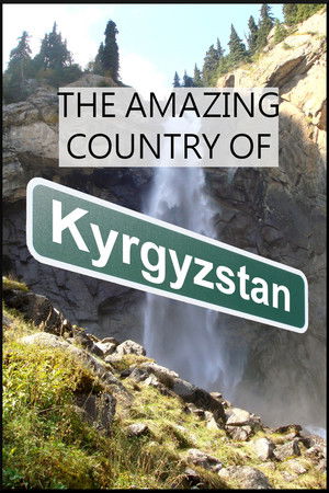 The Amazing Country of Kyrgyzstan The Amazing Country of Kyrgyzstan