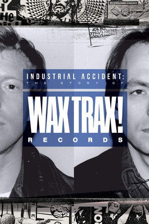 Industrial Accident: The Story of Wax Trax! Records Industrial Accident: The Story of Wax Trax! Records