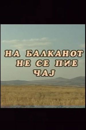 You Don't Drink Tea on the Balkans You Don't Drink Tea on the Balkans