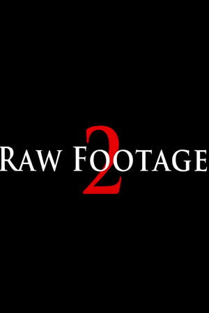 Raw Footage 2 Raw Footage 2