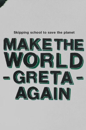 Make the World Greta Again Make the World Greta Again