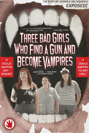 Three Bad Girls Who Find a Gun and Become Vampires Three Bad Girls Who Find a Gun and Become Vampires