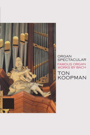 Organ Spectacular - Famous Organ Works By Bach - Ton Koopman Organ Spectacular - Famous Organ Works By Bach - Ton Koopman