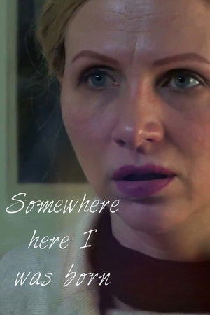 Somewhere here I was born Somewhere here I was born