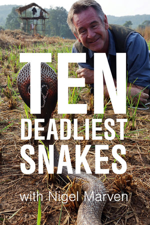 Ten Deadliest Snakes with Nigel Marven Ten Deadliest Snakes with Nigel Marven