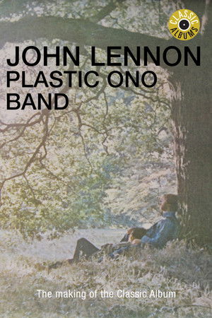 Classic Albums: John Lennon - Plastic Ono Band Classic Albums: John Lennon - Plastic Ono Band