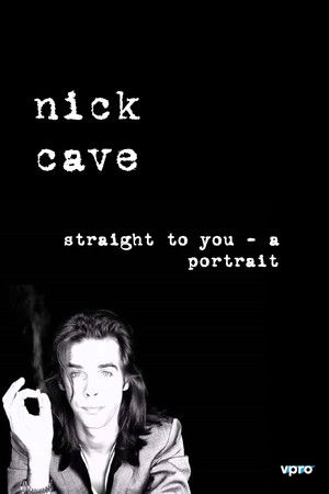 Nick Cave: Straight To You - A Portrait Nick Cave: Straight To You - A Portrait