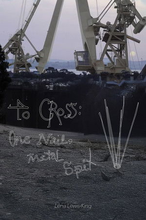 To Cross; One Nail, Metal Spit To Cross; One Nail, Metal Spit