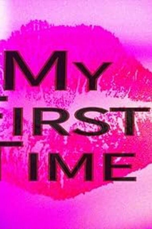 My First Time... My First Time...
