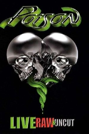 Poison: Live, Raw & Uncut Poison: Live, Raw & Uncut