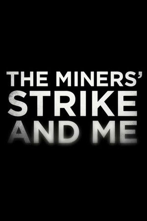 The Miners' Strike and Me The Miners' Strike and Me