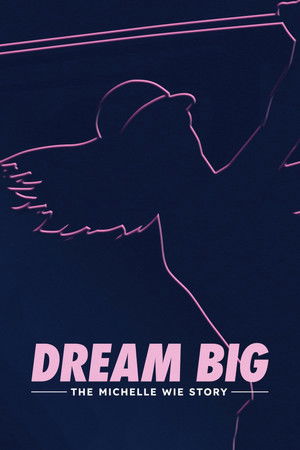 Dream Big: The Michelle Wie Story Dream Big: The Michelle Wie Story