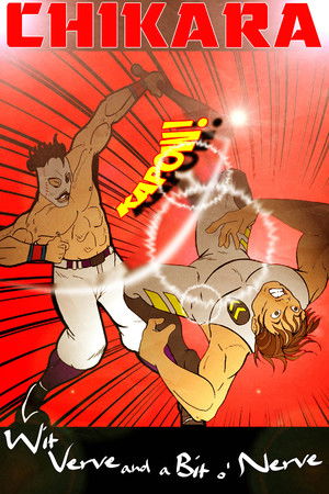 CHIKARA Wit, Verve and a Bit O' Nerve CHIKARA Wit, Verve and a Bit O' Nerve