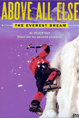 Above All Else: The Everest Dream Above All Else: The Everest Dream