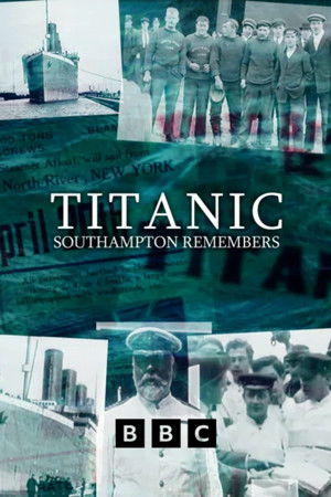 Titanic: Southampton Remembers Titanic: Southampton Remembers