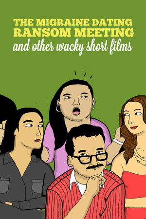 The Migraine Dating Ransom Meeting: A Collection of Short Films The Migraine Dating Ransom Meeting: A Collection of Short Films
