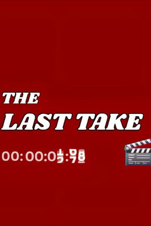 The Last Take The Last Take
