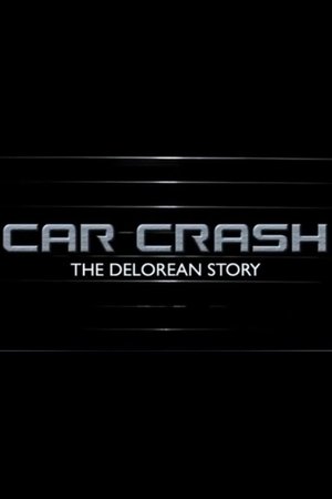 Car Crash: The Delorean Story Car Crash: The Delorean Story