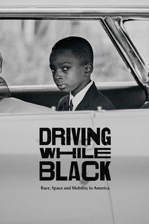 Driving While Black: Race, Space and Mobility in America Driving While Black: Race, Space and Mobility in America