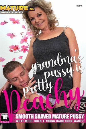 Grandmas Pussy Is Pretty Peachy Grandmas Pussy Is Pretty Peachy