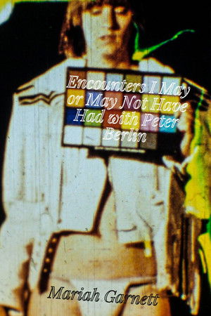 Encounters I May or May Not Have Had with Peter Berlin Encounters I May or May Not Have Had with Peter Berlin