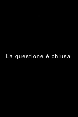 LA QUESTIONE È CHIUSA LA QUESTIONE È CHIUSA