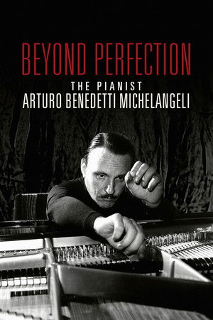 Beyond Perfection: The Pianist Arturo Benedetti Michelangeli Beyond Perfection: The Pianist Arturo Benedetti Michelangeli