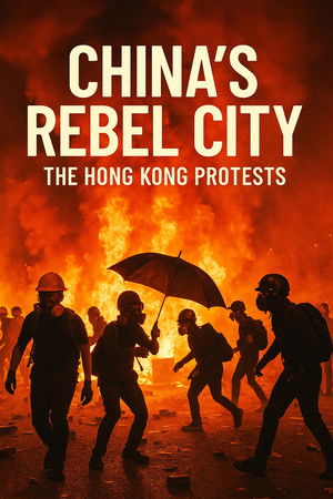 China's Rebel City: The Hong Kong Protests China's Rebel City: The Hong Kong Protests