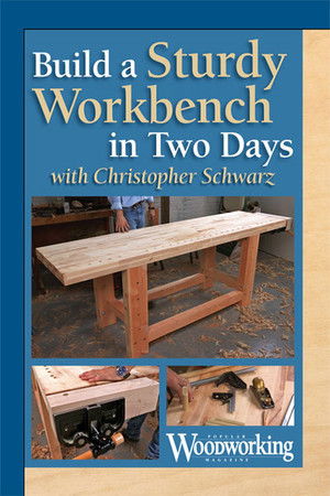 Build a Sturdy Workbench in Two Days with Christopher Schwarz Build a Sturdy Workbench in Two Days with Christopher Schwarz