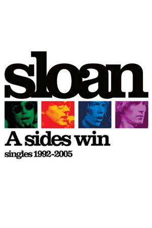 Sloan: A Sides Win - Singles 1992-2005 Sloan: A Sides Win - Singles 1992-2005