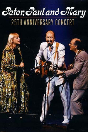 Peter, Paul and Mary: 25th Anniversary Concert Peter, Paul and Mary: 25th Anniversary Concert