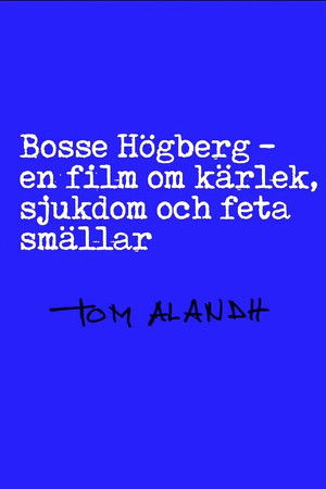 Bosse Högberg - en film om kärlek, sjukdom och feta smällar Bosse Högberg - en film om kärlek, sjukdom och feta smällar