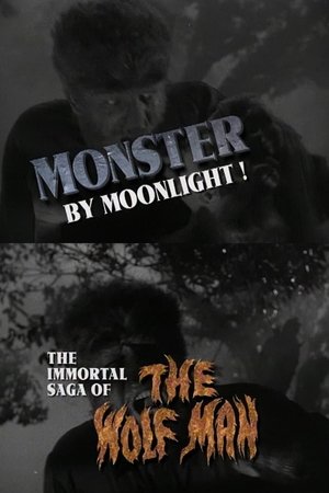 Monster by Moonlight! The Immortal Saga of 'The Wolf Man' Monster by Moonlight! The Immortal Saga of 'The Wolf Man'