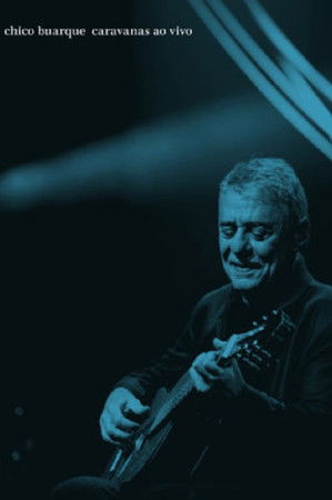 Chico Buarque: Caravanas – Ao Vivo