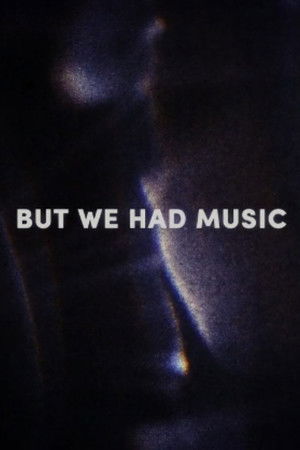 But We Had Music