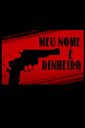 Meu Nome É Dinheiro Meu Nome É Dinheiro