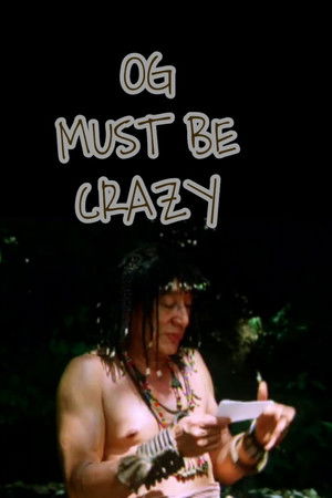 Og Must Be Crazy Og Must Be Crazy