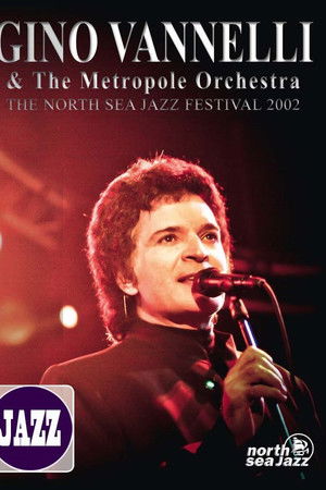 Gino Vannelli & The Metropole Orchestra: The North Sea Jazz Festival 2002 Gino Vannelli & The Metropole Orchestra: The North Sea Jazz Festival 2002