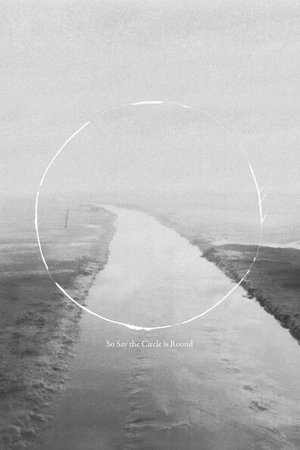 O (So Say the Circle is Round)