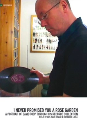 I Never Promised You a Rose Garden: A Portrait of David Toop Through His Records Collection I Never Promised You a Rose Garden: A Portrait of David Toop Through His Records Collection