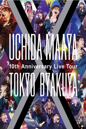 UCHIDA MAAYA 10th Anniversary Live Tour TOKYO-BYAKUYA UCHIDA MAAYA 10th Anniversary Live Tour TOKYO-BYAKUYA