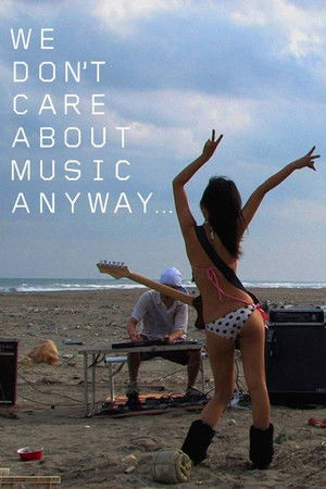 We Don't Care About Music Anyway We Don't Care About Music Anyway